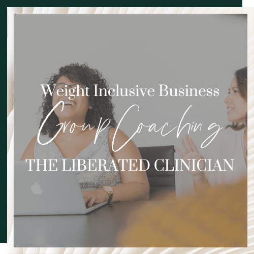 The Liberated Clinician weight inclusive business coaching program